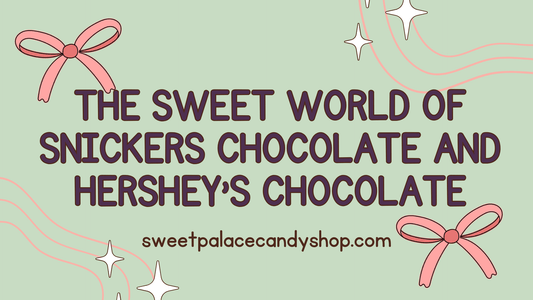 The Sweet World of Snickers Chocolate and Hershey’s Chocolate: A Tale of Two Icons - Sweet Palace Candy Shop